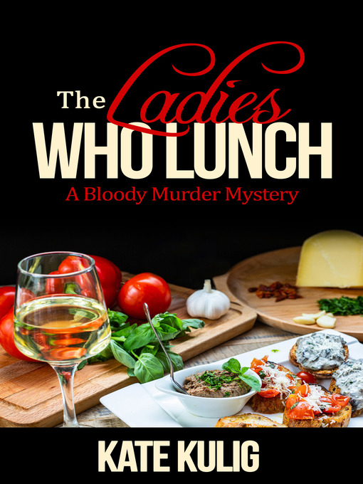 Title details for The Ladies Who Lunch by Kate Kulig - Available